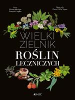 WIELKI ZIELNIK ROŚLIN LECZNICZYCH. Autor: Opracowanie zbiorowe. SmakLiter.pl Okładka książki WIELKI ZIELNIK ROŚLIN LECZNICZYCH
