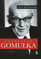 WŁADYSŁAW GOMUŁKA WYD. 2. Autor: Anita J. Prażmowska. SmakLiter.pl Okładka książki WŁADYSŁAW GOMUŁKA WYD. 2