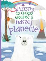 Wszystko, co chcesz wiedzieć o naszej planecie. Autor: Bedoyere de la Camilla. SmakLiter.pl Okładka książki Wszystko, co chcesz wiedzieć o naszej planecie