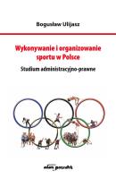 Wykonywanie i organizowanie sportu w Polsce. Autor: Bogusław Ulijasz (red.). SmakLiter.pl Okładka książki Wykonywanie i organizowanie sportu w Polsce