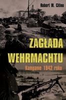 Zagłada Wehrmachtu. Kampanie 1942 roku. Autor: Citino Robert M.. SmakLiter.pl Okładka książki Zagłada Wehrmachtu. Kampanie 1942 roku