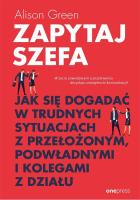 Zapytaj szefa. Jak się dogadać w trudnych.... Autor: Greenwood Alison. SmakLiter.pl Okładka książki Zapytaj szefa. Jak się dogadać w trudnych...