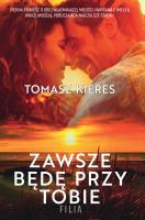Zawsze będę przy tobie. Autor: Tomasz Kieres. SmakLiter.pl Okładka książki Zawsze będę przy tobie