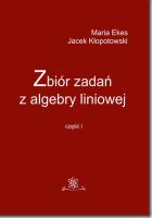 Zbiór zadań z algebry liniowej. Autor: Maria Ekes, Kłopotowski Jacek. SmakLiter.pl Okładka książki Zbiór zadań z algebry liniowej
