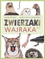 Zwierzaki Wajraka. Autor: Adam Wajrak, Nuria Selva Fernandez. SmakLiter.pl Okładka książki Zwierzaki Wajraka