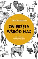 ZWIERZĘTA WŚRÓD NAS JAK ZWIERZĘTA CZYNIĄ NAS LUDŹMI. Autor: John Bradshaw. SmakLiter.pl Okładka książki ZWIERZĘTA WŚRÓD NAS JAK ZWIERZĘTA CZYNIĄ NAS LUDŹMI