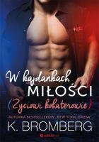 Życiowi bohaterowie T.1 W kajdankach miłości. Autor: K. Bromberg. SmakLiter.pl Okładka książki Życiowi bohaterowie T.1 W kajdankach miłości