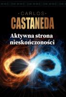 AKTYWNA STRONA NIESKOŃCZONOŚCI. Autor: Carlos Castaneda. SmakLiter.pl Okładka książki AKTYWNA STRONA NIESKOŃCZONOŚCI