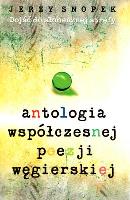 ANTOLOGIA WSPÓŁCZESNEJ POEZJI WĘGIERSKIEJ. Autor: Snopek Jerzy. SmakLiter.pl Okładka książki ANTOLOGIA WSPÓŁCZESNEJ POEZJI WĘGIERSKIEJ