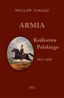 Armia Królestwa Polskiego 1815-1830. Autor: Tokarz Wacław. SmakLiter.pl Okładka książki Armia Królestwa Polskiego 1815-1830