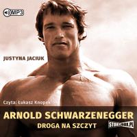 Arnold Schwarzenegger. Droga na szczyt audiobook. Autor: Justyna Jaciuk. SmakLiter.pl Okładka książki Arnold Schwarzenegger. Droga na szczyt audiobook