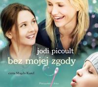 Bez mojej zgody - Audiobook. Autor: Picoult Jodi. SmakLiter.pl Okładka książki Bez mojej zgody - Audiobook
