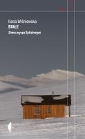Białe. Zimna wyspa Spitsbergen w.3. Autor: Ilona Wiśniewska. SmakLiter.pl Okładka książki Białe. Zimna wyspa Spitsbergen w.3