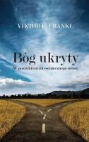 BÓG UKRYTY W POSZUKIWANIU OSTATECZNEGO SENSU. Autor: Frankl Viktor E.. SmakLiter.pl Okładka książki BÓG UKRYTY W POSZUKIWANIU OSTATECZNEGO SENSU