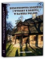 Budownictwo drzewne i wyroby z drzewa w dawnej Polsce. Autor: Gloger Zygmunt. SmakLiter.pl Okładka książki Budownictwo drzewne i wyroby z drzewa w dawnej Polsce
