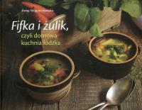 Fifka i żulik czyli domowa kuchnia łódzka. Autor: Śmigulska-Wojciechowska Anna. SmakLiter.pl Okładka książki Fifka i żulik czyli domowa kuchnia łódzka