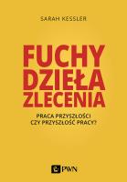FUCHY DZIEŁA ZLECENIA PRACA PRZYSZŁOŚCI CZY PRZYSZŁOŚĆ PRACY. Autor: SARAH KESSLER. SmakLiter.pl Okładka książki FUCHY DZIEŁA ZLECENIA PRACA PRZYSZŁOŚCI CZY PRZYSZŁOŚĆ PRACY