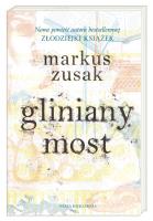 Gliniany most. Autor: Zusak Markus, Anna Studniarek. SmakLiter.pl Okładka książki Gliniany most
