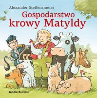 Gospodarstwo krowy Matyldy. Autor: Alexander Steffensmeier, Emilia Kledzik. SmakLiter.pl Okładka książki Gospodarstwo krowy Matyldy