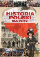 HISTORIA POLSKI DLA DZIECI. Autor: Opracowanie zbiorowe. SmakLiter.pl Okładka książki HISTORIA POLSKI DLA DZIECI