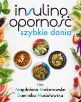 Insulinooporność. Szybkie dania. Autor: Magdalena Makarowska, Musiałowska Dominika. SmakLiter.pl Okładka książki Insulinooporność. Szybkie dania