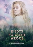 Kiedyś po ciebie wrócę. Autor: Agata Czykierda-Grabowska. SmakLiter.pl Okładka książki Kiedyś po ciebie wrócę