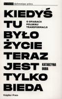 Kiedyś tu było życie teraz jest tylko bieda. Autor: Duda Katarzyna. SmakLiter.pl Okładka książki Kiedyś tu było życie teraz jest tylko bieda