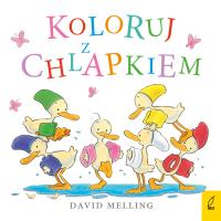 KOLORUJ Z CHLAPKIEM KACZOREK CHLAPEK. Autor: David Melling. SmakLiter.pl Okładka książki KOLORUJ Z CHLAPKIEM KACZOREK CHLAPEK