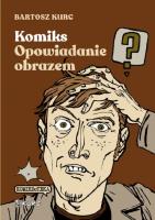 Okładka książki Komiks - opowiadanie obrazem. Od narracji do znaku