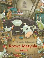 Krowa Matylda się nudzi. Autor: Alexander Steffensmeier, Emilia Kledzik. SmakLiter.pl Okładka książki Krowa Matylda się nudzi