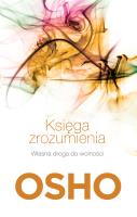 KSIĘGA ZROZUMIENIA WŁASNA DROGA DO WOLNOŚCI WYD. 4. Autor: Osho. SmakLiter.pl Okładka książki KSIĘGA ZROZUMIENIA WŁASNA DROGA DO WOLNOŚCI WYD. 4
