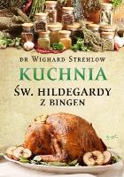 KUCHNIA ŚW. HILDEGARDY Z BINGEN. Autor: Dr. Wighard Strehlow. SmakLiter.pl Okładka książki KUCHNIA ŚW. HILDEGARDY Z BINGEN