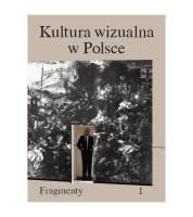 Kultura wizualna w Polsce. Tom 1. Fragmenty. Autor: Opracowanie zbiorowe. SmakLiter.pl Okładka książki Kultura wizualna w Polsce. Tom 1. Fragmenty