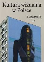 Kultura wizualna w Polsce. Tom 2. Spojrzenia. Autor: Opracowanie zbiorowe. SmakLiter.pl Okładka książki Kultura wizualna w Polsce. Tom 2. Spojrzenia