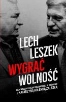 Lech, Leszek. Wygrać wolność. Autor: Kolenda-Zaleska Katarzyna, Balcerowicz Leszek. SmakLiter.pl Okładka książki Lech, Leszek. Wygrać wolność