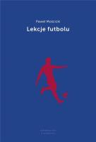 Lekcje futbolu. Autor: Paweł Mościcki. SmakLiter.pl Okładka książki Lekcje futbolu