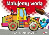 Okładka książki MALUJEMY WODĄ NA BUDOWIE