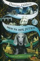 Mam na imię Jutro. Autor: Damian Dibben. SmakLiter.pl Okładka książki Mam na imię Jutro