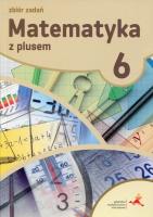 Matematyka SP 6 Z Plusem Zbiór zadań w.2019 GWO. Autor: K. Zarzycka, P. Zarzycki. SmakLiter.pl Okładka książki Matematyka SP 6 Z Plusem Zbiór zadań w.2019 GWO