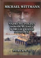 Michael Wittmann Najskuteczniejszy dowódca czołgu w drugiej wojnie światowej Tom 1. Autor: Agte Patrick. SmakLiter.pl Okładka książki Michael Wittmann Najskuteczniejszy dowódca czołgu w drugiej wojnie światowej Tom 1