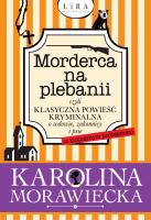 Morderca na plebanii czyli klasyczna powieść kryminalna o wdowie, zakonnicy i psie. Autor: KAROLINA MORAWIECKA. SmakLiter.pl Okładka książki Morderca na plebanii czyli klasyczna powieść kryminalna o wdowie, zakonnicy i psie