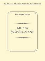 MUZEA WSPÓŁCZESNE POMNIKI MUZEALNICTWA POLSKIEGO. Autor: Treter Mieczysław. SmakLiter.pl Okładka książki MUZEA WSPÓŁCZESNE POMNIKI MUZEALNICTWA POLSKIEGO
