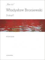 Nie to!''. Dokąd?. Autor: Broniewski Władysław. SmakLiter.pl Okładka książki Nie to!''. Dokąd?