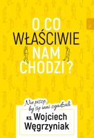 O co właściwie nam chodzi?. Autor: ks. dr Wojciech Węgrzyniak. SmakLiter.pl Okładka książki O co właściwie nam chodzi?