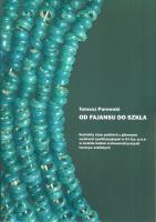 Od fajansu do szkła Kontakty ziem polskich z głównymi centrami cywilizacyjnymi w II-I tys. p.n.e.. Autor: Purowski Tomasz. SmakLiter.pl Okładka książki Od fajansu do szkła Kontakty ziem polskich z głównymi centrami cywilizacyjnymi w II-I tys. p.n.e.