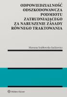 Okładka książki Odpowiedzialność odszkodowawcza podmiotu zatrudniającego za naruszenie zasady równego traktowania