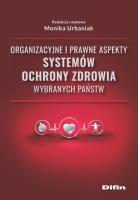 Organizacyjne i prawne aspekty systemów ochrony zdrowia wybranych państw. Autor: Monika Urbaniak. SmakLiter.pl Okładka książki Organizacyjne i prawne aspekty systemów ochrony zdrowia wybranych państw