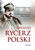 Ostatni rycerz Polski. Autor: Ks. Józef Roman Maj. SmakLiter.pl Okładka książki Ostatni rycerz Polski