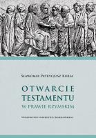 Otwarcie testamentu w prawie rzymskim. Autor: Kursa Sławomir Patrycjusz. SmakLiter.pl Okładka książki Otwarcie testamentu w prawie rzymskim