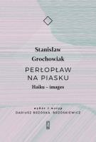 PERŁOPŁAW NA PIASKU HAIKU IMAGES. Autor: Grochowiak Stanisław. SmakLiter.pl Okładka książki PERŁOPŁAW NA PIASKU HAIKU IMAGES